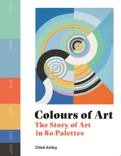 Colours of Art The Story of Art in 80 Palettes (shelf worn) by Chloe Ashby