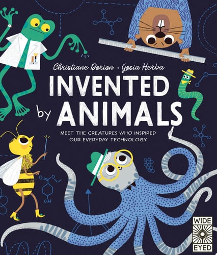 Invented by Animals Meet the Creatures who Inspired Our Everyday Technology by Christiane Dorion