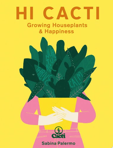 Hi Cacti: happiness & wellbeing for you & your houseplants by Palermo, Sabina