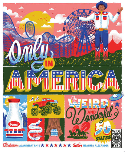 Only in America The Weird and Wonderful 50 States by Heather Alexander