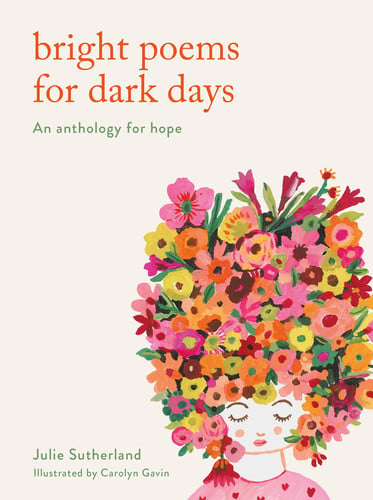 Bright Poems for Dark Days An Anthology for Hope (slight shelf wear) by Julie Sutherland