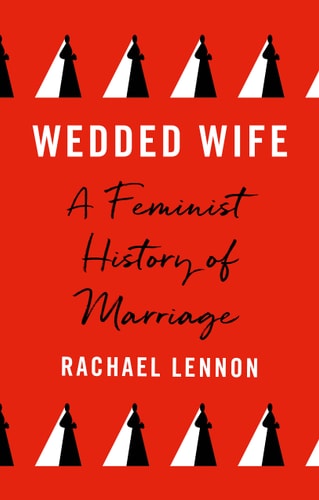 Wedded Wife: Eine feministische Geschichte der Ehe von Rachael Lennon