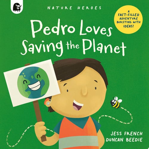 Pedro Loves Saving the Planet: A Fact-filled Adventure Bursting with Ideas! by Jess French