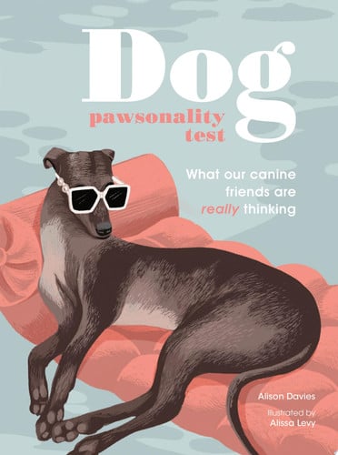 Dog Pawsonality Test What Our Canine Friends are Really Thinking by Alison Davies
