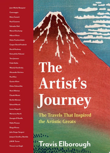 Artists' Journeys That Shaped Our World The Travels that Inspired the Artistic Greats by Travis Elborough