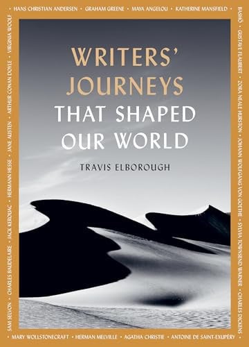 Writers' Journeys That Shaped Our World In the Footsteps of the Literary Greats by Travis Elborough