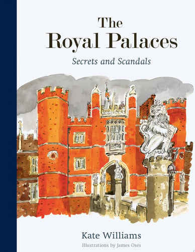 The Royal Palaces Secrets and Scandals by Kate Williams