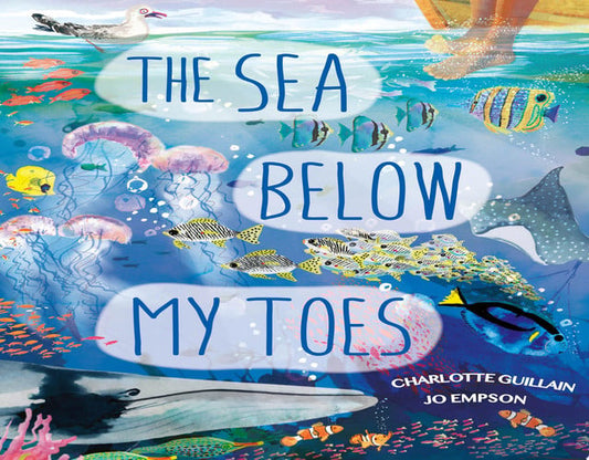 The Sea Below My Toes by Charlotte Guillain