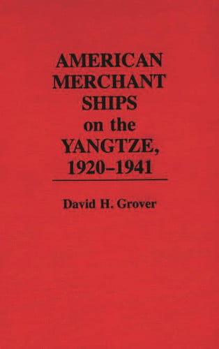 American Merchant Ships on the Yangtze, 1920-1941 (Contributions to the Study of Science) by Grover, David H.