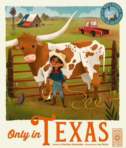 Only in Texas: Weird and Wonderful Facts About The Lone Star State by Alexander, Heather