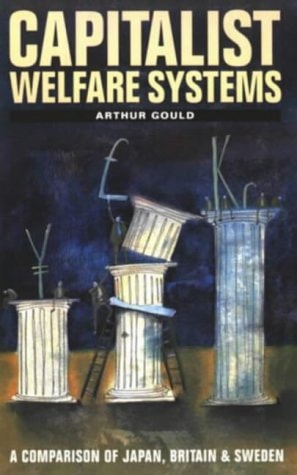 Capitalist Welfare Systems: A Comparison of Japan, Britain and Sweden (shelf worn) by Gould, Arthur