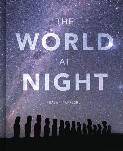 The World at Night Spectacular Photographs of the Night Sky by Babak Tafreshi