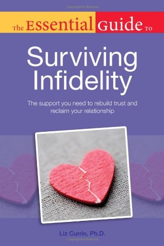 The Essential Guide to Surviving Infidelity by Ph.D, Liz Currin