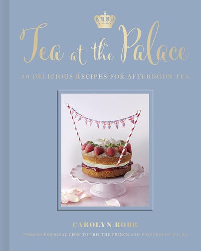 Tea at the Palace: 50 Delicious Recipes for Afternoon Tea by Robb, Carolyn (Chef)