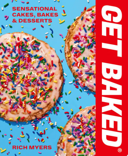 GET BAKED Sensational Cakes, Bakes & Desserts by Rich Myers