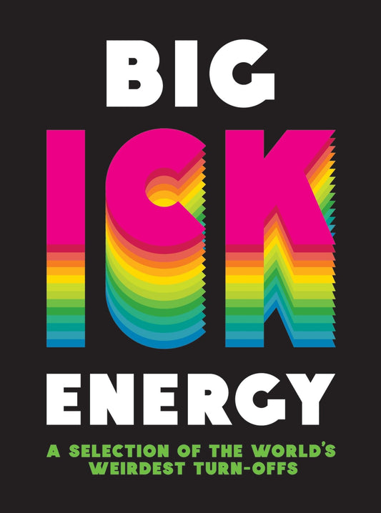 Big Ick Energy A Selection of the World's Weirdest Turn-Offs by Summersdale Publishers