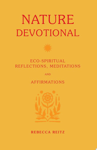 Nature Devotional: Eco-spiritual reflections, meditations and affirmations by Rottsolk, Rebecca J.