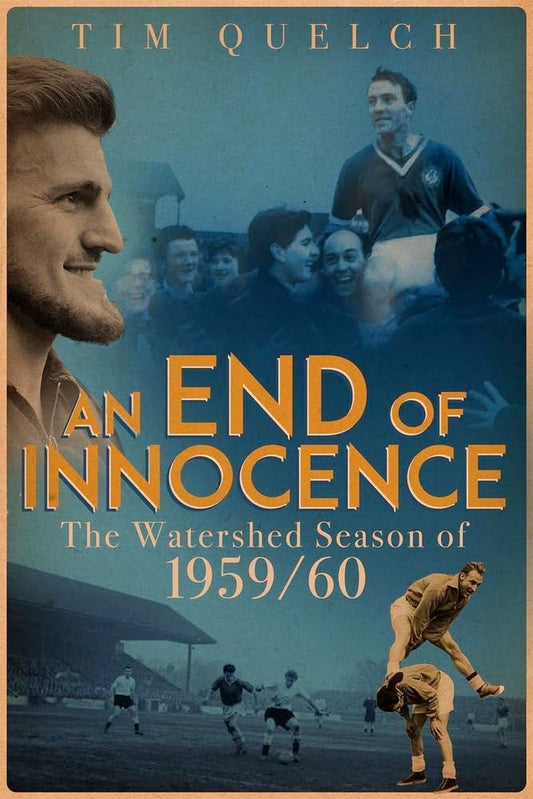 OFFER: An End of Innocence: The Watershed Season of 1959/60 (EX-DISPLAY. not quite mint) by Tim Quelch