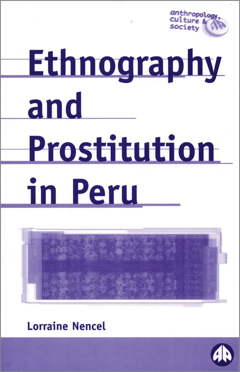 Ethnography and Prostitution in Peru (Anthropology, Culture and Society) by Lorraine Nencel