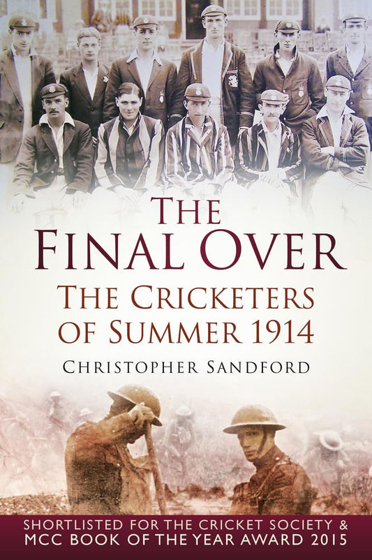 OFFER: The Final Over: The Cricketers of Summer 1914 (EX-DISPLAY.NOT MINT) by Christopher Sandford