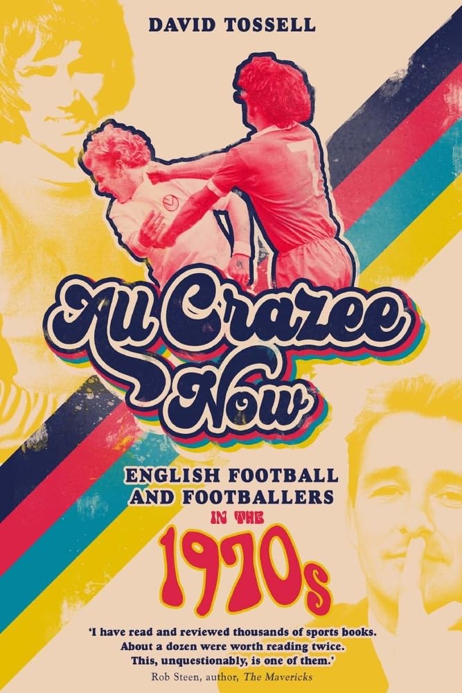 OFFER: All Crazee Now: English Football in the 1970s (EX-DISPLAY. NOT MINT) by David Tossell