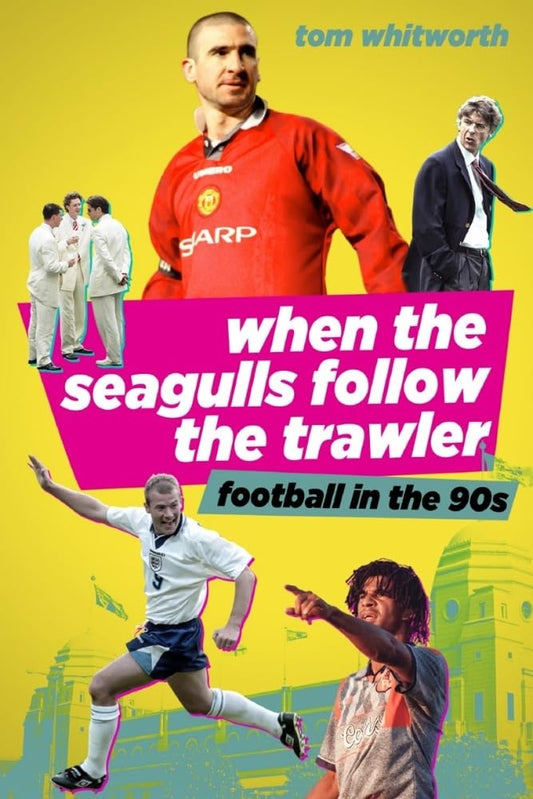 OFFER: When The Seagulls Follow the Trawler: Football in the 90s (EX-DISPLAY.NOT MINT) by Tom Whitworth