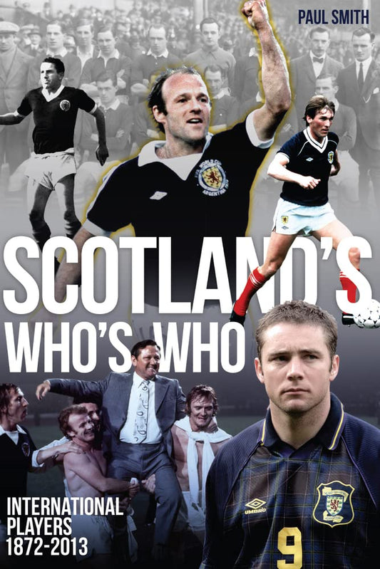 OFFER: Scotlands Whos Who: International Players 1872-2013 NON-MINT by Paul Smith