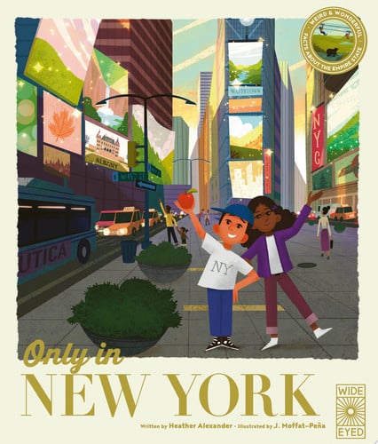 Only in New York Weird and Wonderful Facts About The Empire State by Heather Alexander