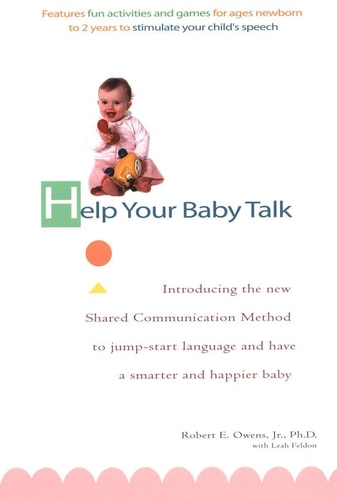 Help Your Baby Talk: Introducing the Shared Communication Methold to Jump Start Language(shelf worn) by Robert E. Owens | Leah Feldon