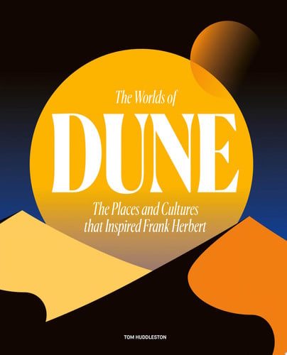 The Worlds of Dune The Places and Cultures that Inspired Frank Herbert (shelf worn) by Tom Huddleston