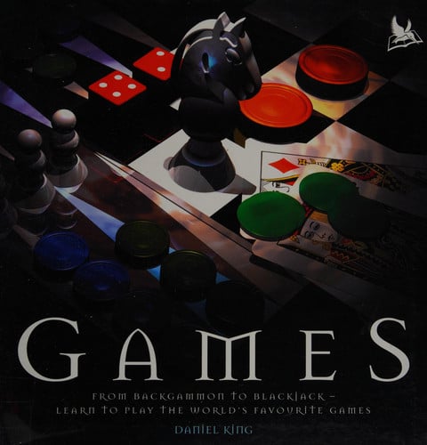 Games From Backgammon to Blackjack - Learn to Play the World's Favourite Games by Daniel King