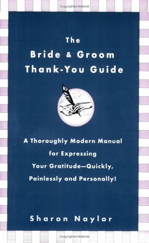 The Bride & Groom Thank-You Guide: A Thoroughly Modern Manual for Expressing Gratitude (Shelfworn) by Sharon Naylor