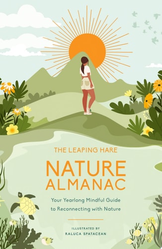 (TXS) The Leaping Hare Nature Almanac: Mindful Guide to Reconnecting with Nature by Leaping Hare Press