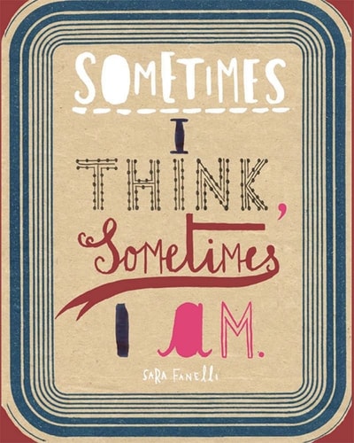 Sometimes I Think, Sometimes I am by Sara Fanelli | Marina Warner