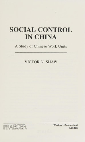 Social Control in China: A Study of Chinese Work Units by Victor N. Shaw