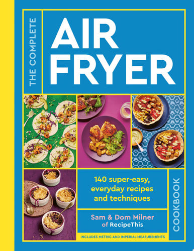 The Complete Air Fryer Cookbook 140 Super-Easy, Everyday Recipes and Techniques (shelf worn) by Sam Milner | Dom Milner