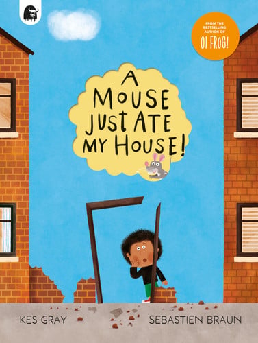A Mouse Just Ate My House!. by Kes Gray