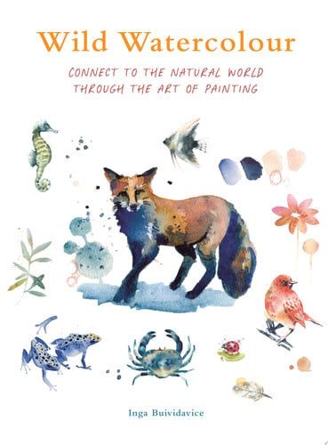 Wild Watercolour: Connect to the Natural World Through the Art of Painting by Inga Buividavice