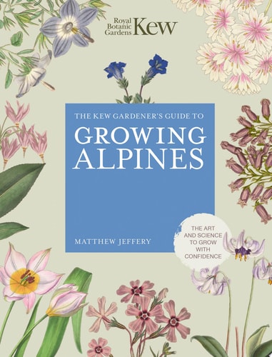 Kew Gardener's Guide to Growing Alpines by Royal Botanic Gardens Kew