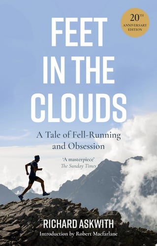 Feet in the Clouds 20th Anniversary Edition - A Tale of Fell-Running and Obsession (shelf worn) by Richard Askwith