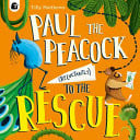 Paul the Peacock (Reluctantly) to the Rescue by Tilly Matthews