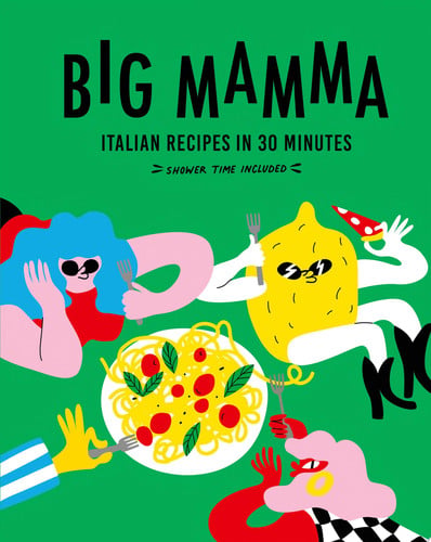 Big Mamma Italian Recipes in 30 Minutes Shower Time Included by Big Mamma