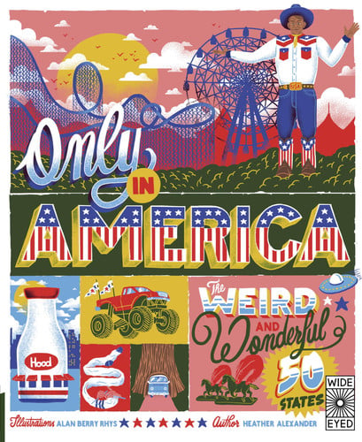 Only in America The Weird and Wonderful 50 States by Heather Alexander