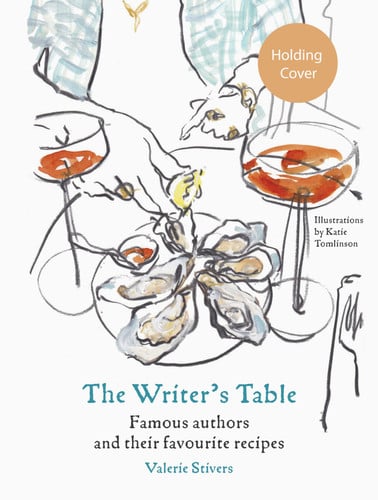 The Writer's Table: Famous authors and their favourite recipes by Stivers, Valerie