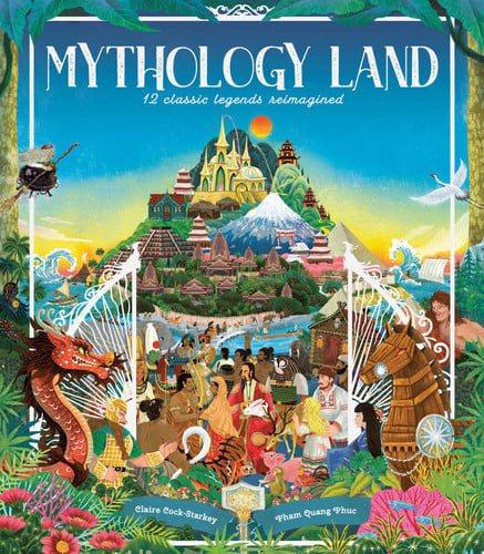 Mythology Land: 12 Classic Legends Reimagined by Claire Cock-Starkey
