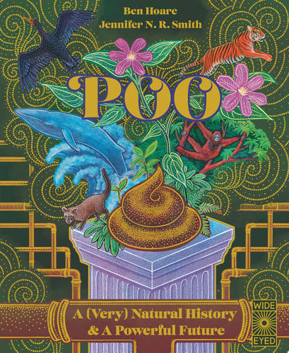 Poo A (Very) Natural History & A Powerful Future by Ben Hoare