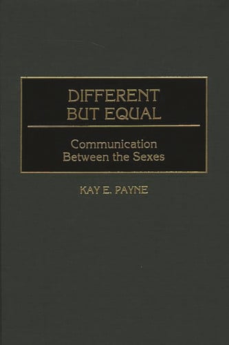 Different but Equal: Communication Between the Sexes by Payne, Kay