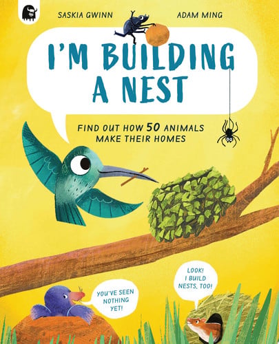 I'm Building a Nest Find Out How 50 Animals Make Their Homes by Saskia Gwinn