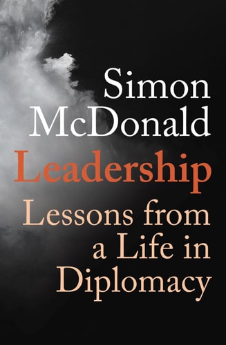 Leadership: Lessons from a Life in Diplomacy by Simon Mcdonald