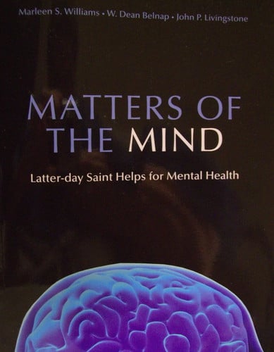 Matters of the Mind Latter-Day Saint Helps for Mental Illness by Marleen Williams | Wilford Dean Belnap | John P. Livingstone